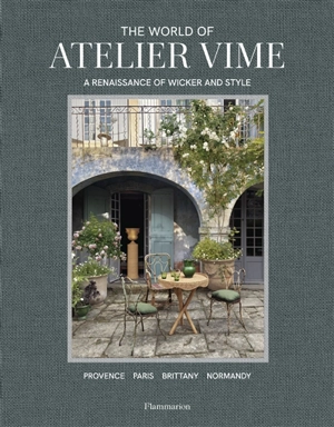 The world of Atelier Vime : a renaissance of wicker and style : Provence, Paris, Brittany, Normandy - Marie Godfrain