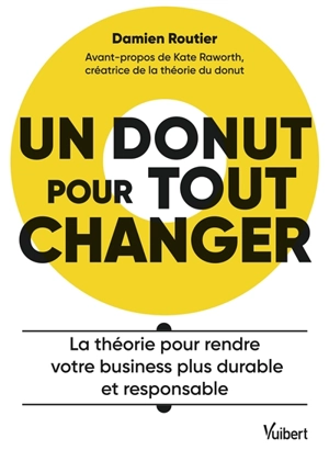 Un donut pour tout changer : la théorie pour rendre votre business plus durable et responsable - Damien Routier