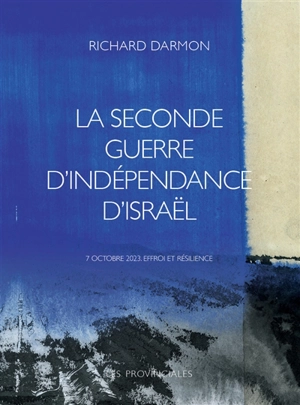 La seconde guerre d'indépendance d'Israël : 7 octobre 2023, effroi et résilience - Richard Nissim Darmon