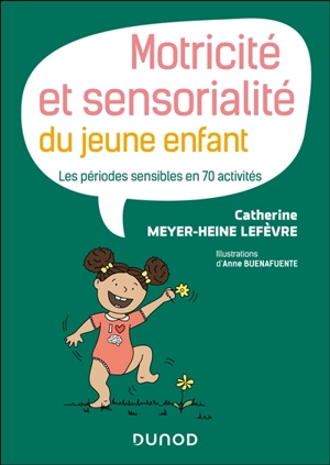 Motricité et sensorialité du jeune enfant : les périodes sensibles en 70 activités - Catherine Meyer-Heine Lefèvre