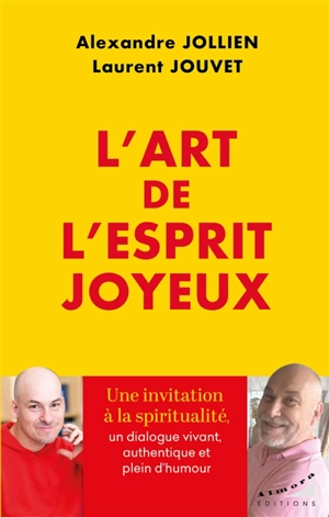 L'art de l'esprit joyeux : une invitation à la spiritualité, un dialogue vivant, authentique et plein d'humour - Alexandre Jollien