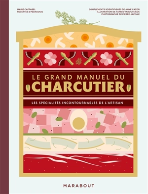 Le grand manuel du charcutier : les spécialités incontournables de l'artisan - Marie Caffarel