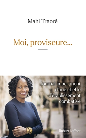 Moi, proviseure... : journal impertinent d'une cheffe d'établissement combative - Mahi Traoré