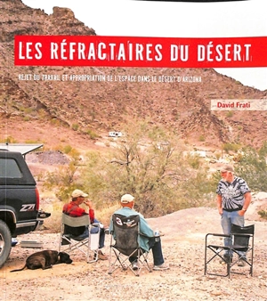 Les réfractaires du désert : rejet du travail et appropriation de l'espace dans le désert d'Arizona - David Frati