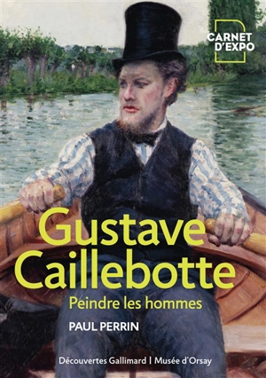 Gustave Caillebotte : peindre les hommes - Paul Perrin