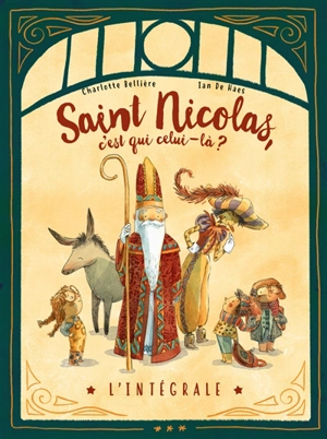 Saint Nicolas, c'est qui celui-là ? : l'intégrale - Charlotte Bellière