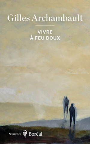 Vivre à feu doux - Gilles Archambault