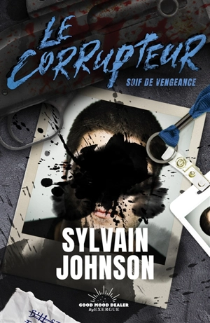 Le corrupteur. Soif de vengeance - Sylvain Johnson