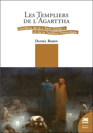 Les Templiers de l'Agarttha : gardiens de la Terre Sainte et de la tradition primordiale - Daniel Robin