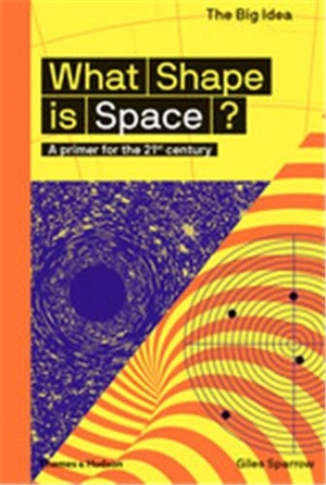 What Shape Is Space ? : A primer for the 21st century - Giles Sparrow