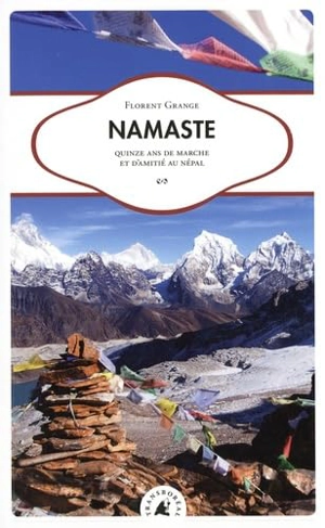 Namaste : quinze ans de marche et d'amitié au Népal - Florent Grange