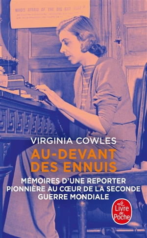 Au-devant des ennuis : mémoires d'une reporter pionnière au coeur de la Seconde Guerre mondiale - Virginia Cowles