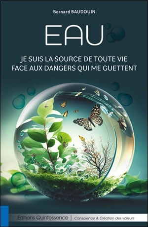 Eau : je suis la source de toute vie face aux dangers qui me guettent - Bernard Baudouin