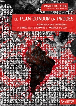 Le plan Condor en procès : répression sans frontières et crimes contre l'humanité en Amérique du Sud - Francesca Lessa