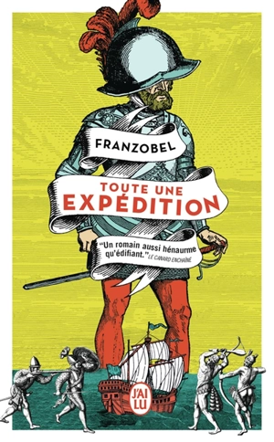 Toute une expédition : la vie héroïque du conquistador qui rêvait de gloire et de Californie - Franzobel