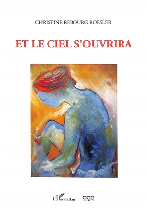 Et le ciel s'ouvrira - Christine Rebourg-Roesler