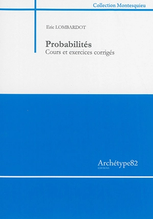 Probabilités : cours et exercices corrigés - Eric Lombardot