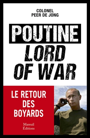 Poutine, lord of war : le retour des boyards - Peer de Jong