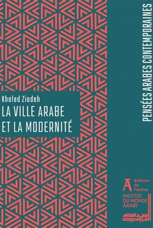 La ville arabe et la modernité - Khaled Zyadeh