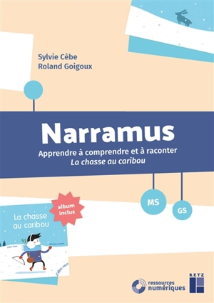 Narramus, MS, GS : apprendre à comprendre et à raconter La chasse au caribou - Sylvie Cèbe