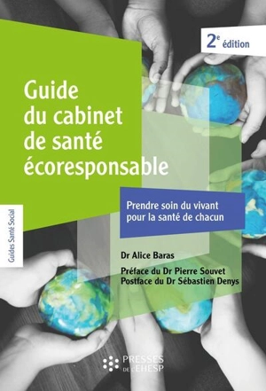 Guide du cabinet de santé écoresponsable : prendre soin du vivant pour la santé de chacun - Alice Baras