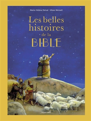 Les belles histoires de la Bible : l'Ancien et le Nouveau Testament - Marie-Hélène Delval