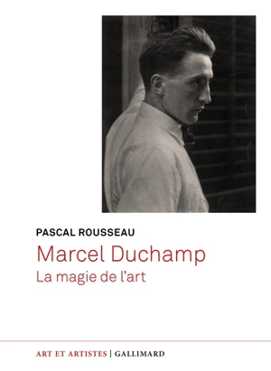 Marcel Duchamp : la magie de l'art - Pascal Rousseau