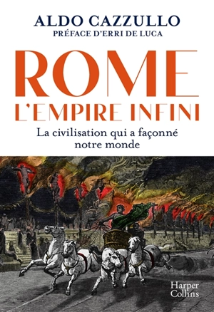 Rome : l'empire infini : la civilisation qui a façonné notre monde - Aldo Cazzullo