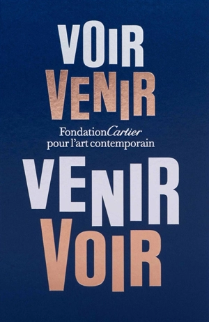 Voir venir, venir voir : Fondation Cartier pour l'art contemporain - Alain Dominique Perrin