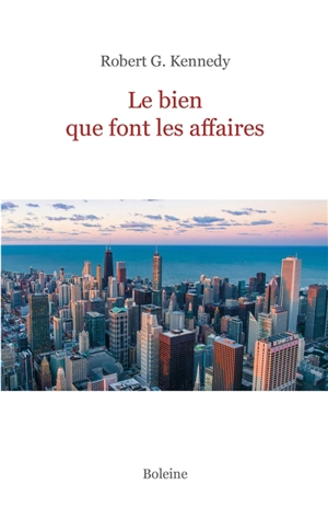 Le bien que font les affaires - Robert G. Kennedy