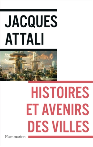 Histoires et avenirs des villes - Jacques Attali