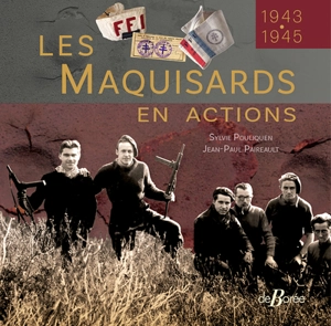 Les maquisards en actions : 1943-1945 - Sylvie Pouliquen