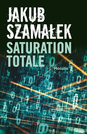 Trilogie du dark net. Vol. 3. Saturation totale - Jakub Szamalek