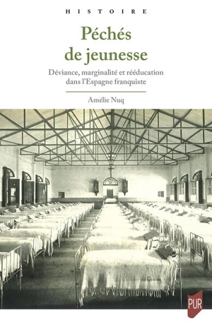 Péchés de jeunesse : déviance, marginalité et rééducation dans l'Espagne franquiste - Amélie Nuq