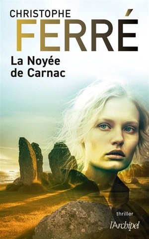 La noyée de Carnac : thriller - Christophe Ferré