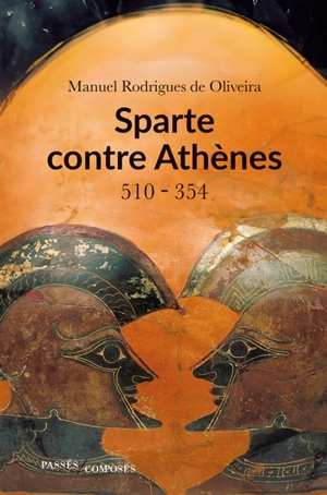 Sparte contre Athènes : bloc contre bloc : 510-354 av. J.-C. - Manuel Rodrigues de Oliveira