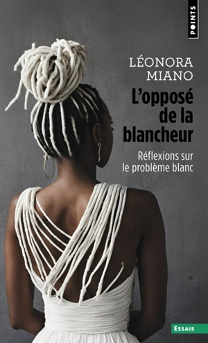 L'opposé de la blancheur : réflexions sur le problème blanc - Léonora Miano