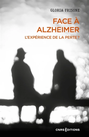 Face à Alzheimer : l'expérience de la perte ? - Gloria Frisone