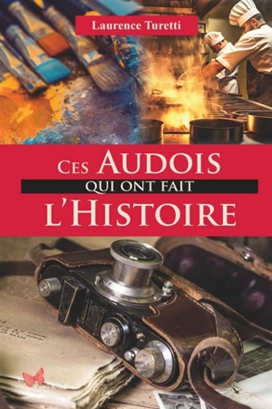 Ces Audois qui ont fait l'histoire - Laurence Turetti