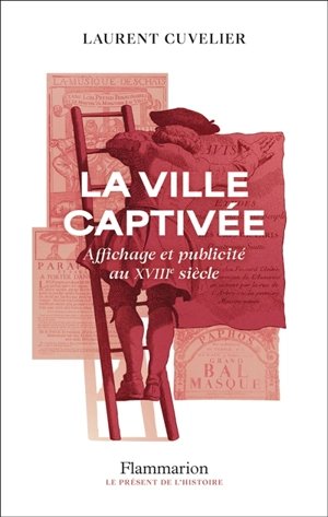 La ville captivée : affichage et publicité au XVIIIe siècle - Laurent Cuvelier