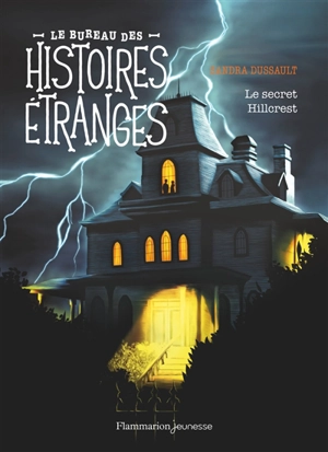 Le bureau des histoires étranges. Le secret Hillcrest - Sandra Dussault