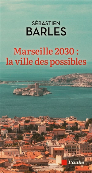 Marseille 2030 : la ville des possibles - Sébastien Barles