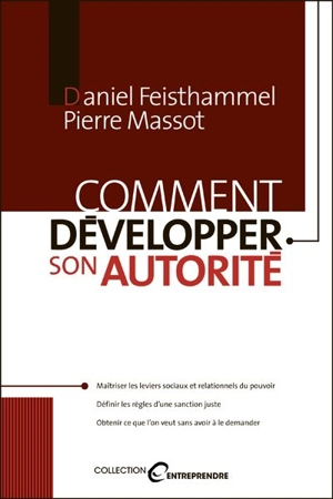 Comment développer son autorité : savoir me respecter, définir les règles d'une sanction juste, obtenir ce que je veux sans avoir à le demander - Daniel Feisthammel