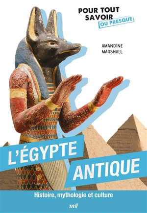 L'Egypte antique : histoire, mythologie et culture - Amandine Marshall