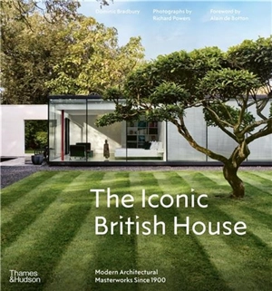 The Iconic British House : Modern Architectural Masterworks Since 1900 - Dominic Bradbury