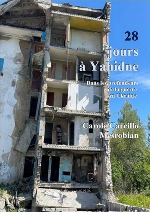 28 jours à Yahidne : dans les profondeurs de la guerre en Ukraine - Carole Carcillo Mesrobian