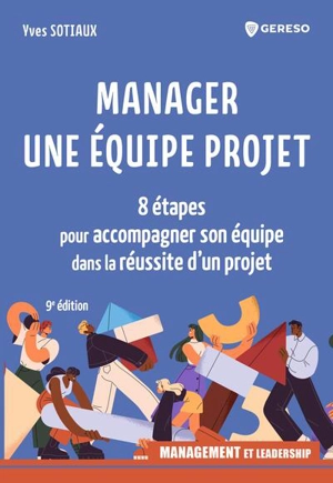 Manager une équipe projet : 8 étapes pour accompagner son équipe dans la réussite d'un projet - Yves Sotiaux