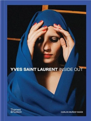 Yves Saint Laurent Inside Out : A Creative Universe Revealed - Carlos Munoz Yagüe