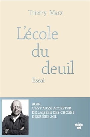 Deuils, des chemins pour la vie : vivre, c'est apprendre à choisir - Thierry Marx