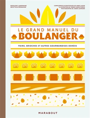 Le grand manuel du boulanger : pains, brioches et autres gourmandises dorées - Rodolphe Landemaine